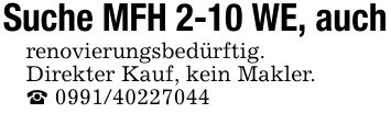 Suche MFH 2-10 WE, auchrenovierungsbedürftig.Direkter Kauf, kein Makler._ ***