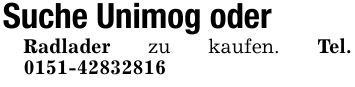 Suche Unimog oderRadlader zu kaufen. Tel. ***