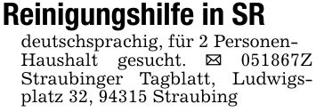 Reinigungshilfe in SRdeutschsprachig, für 2 Personen-Haushalt gesucht. _ ***Z Straubinger Tagblatt, Ludwigsplatz 32, 94315 Straubing