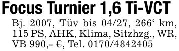 Focus Turnier 1,6 Ti-VCTBj. 2007, Tüv bis 04/27, 266' km, 115 PS, AHK, Klima, Sitzhzg., WR, VB 990,- €, Tel. ***
