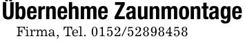 Übernehme ZaunmontageFirma, Tel. ***