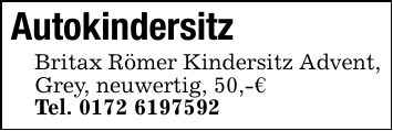 Autokindersitz Britax Römer Kindersitz Advent, Grey, neuwertig, 50,-€Tel. ***