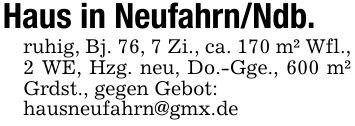 Haus in Neufahrn/Ndb.ruhig, Bj. 76, 7 Zi., ca. 170 m² Wfl., 2 WE, Hzg. neu, Do.-Gge., 600 m² Grdst., gegen Gebot:hausneufahrn@gmx.de