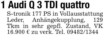 1 Audi Q 3 TDI quattroS-tronik 177 PS in Vollausstattung Leder, Anhängekupplung, 129 Tkm in sehr gepfl. Zustand, VK 16.900 € zu verk. Tel. ***