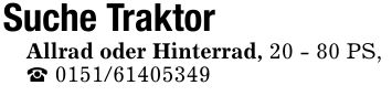 Suche TraktorAllrad oder Hinterrad, 20 - 80 PS,_ ***