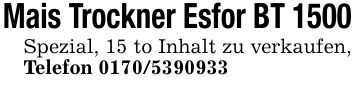 Mais Trockner Esfor BT 1500Spezial, 15 to Inhalt zu verkaufen, Telefon ***