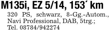 M135i, EZ 5/14, 153' km320 PS, schwarz, 8-Gg.-Autom., Navi Professional, DAB, 5trg.;Tel. ***