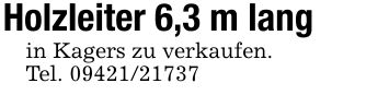 Holzleiter 6,3 m langin Kagers zu verkaufen.Tel. ***