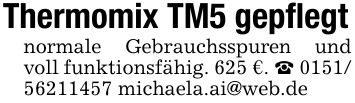 Thermomix TM5 gepflegtnormale Gebrauchsspuren und voll funktionsfähig. 625 €. _ *** michaela.ai@web.de