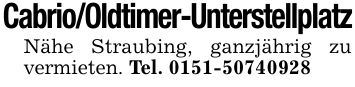 Cabrio/Oldtimer-UnterstellplatzNähe Straubing, ganzjährig zu vermieten. Tel. ***