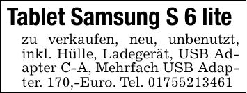 Tablet Samsung S 6 litezu verkaufen, neu, unbenutzt, inkl. Hülle, Ladegerät, USB Adapter C-A, Mehrfach USB Adapter. 170,-Euro. Tel. ***