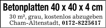 Betonplatten 40 x 40 x 4 cm30 m², grau, kostenlos abzugeben Cham-Altenstadt, ***