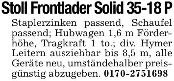 Stoll Frontlader Solid 35-18 PStaplerzinken passend, Schaufel passend; Hubwagen 1,6 m Förderhöhe, Tragkraft 1 to.; div. Hymer Leitern ausziehbar bis 8,5 m, alle Geräte neu, umständehalber preisgünstig abzugeben. ***