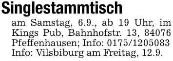 Singlestammtischam Samstag, 6.9., ab 19 Uhr, im Kings Pub, Bahnhofstr. 13, 84076 Pfeffenhausen; Info: ***Info: Vilsbiburg am Freitag, 12.9.