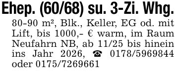Ehep. (60/68) su. 3-Zi. Whg.80-90 m², Blk., Keller, EG od. mit Lift, bis 1000,- € warm, im Raum Neufahrn NB, ab 11/25 bis hinein ins Jahr 2026, _ *** oder ***