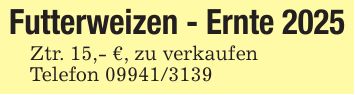 Futterweizen - Ernte 2025Ztr. 15,- € , zu verkaufenTelefon ***