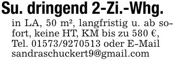 Su. dringend 2-Zi.-Whg.in LA, 50 m², langfristig u. ab sofort, keine HT, KM bis zu 580 €, Tel. *** oder E-Mailsandraschuckert9@gmail.com