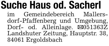 Suche Haus od. Sacherlim Gemeindebereich Mallersdorf-Pfaffenberg und Umgebung, Dorf- od. Alleinlage. _***Z Landshuter Zeitung, Hauptstr. 38, 84061 Ergoldsbach