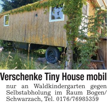 Verschenke Tiny House mobilnur an Waldkindergarten gegen Selbstabholung im Raum Bogen/ Schwarzach, Tel. ***
