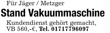 Für Jäger / MetzgerStand VakuummaschineKundendienst gehört gemacht,VB 560,-€, Tel. ***