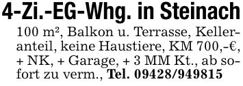4-Zi.-EG-Whg. in Steinach100 m², Balkon u. Terrasse, Kelleranteil, keine Haustiere, KM 700,-€, + NK, + Garage, + 3 MM Kt., ab sofort zu verm., Tel. ***