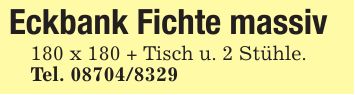 Eckbank Fichte massiv180 x 180 + Tisch u. 2 Stühle.Tel. ***
