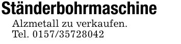 StänderbohrmaschineAlzmetall zu verkaufen.Tel. ***
