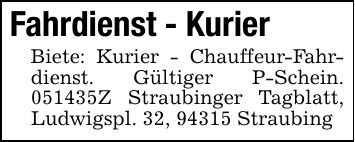 Fahrdienst - KurierBiete: Kurier - Chauffeur-Fahrdienst. Gültiger P-Schein. ***Z Straubinger Tagblatt, Ludwigspl. 32, 94315 Straubing