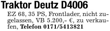 Traktor Deutz D4006EZ 68, 35 PS, Frontlader, nicht zugelassen, VB 5.200,- €, zu verkaufen, Telefon ***