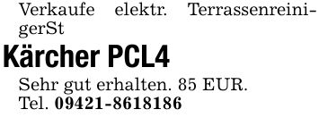 Verkaufe elektr. TerrassenreinigerStKärcher PCL4Sehr gut erhalten. 85 EUR.Tel. ***