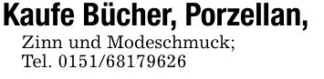 Kaufe Bücher, Porzellan,Zinn und Modeschmuck;Tel. ***
