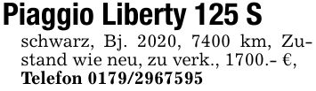 Piaggio Liberty 125 Sschwarz, Bj. 2020, 7400 km, Zustand wie neu, zu verk., 1700.- €,Telefon ***