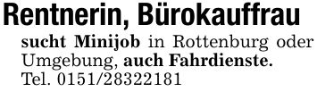 Rentnerin, Bürokauffrausucht Minijob in Rottenburg oder Umgebung, auch Fahrdienste.Tel. ***