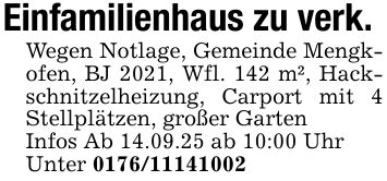 Einfamilienhaus zu verk.Wegen Notlage, Gemeinde Mengkofen, BJ 2021, Wfl. 142 m², Hackschnitzelheizung, Carport mit 4 Stellplätzen, großer Garten Infos Ab 14.09.25 ab 10:00 UhrUnter ***