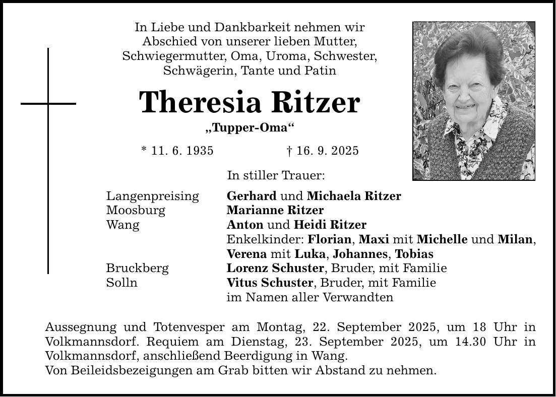 In Liebe und Dankbarkeit nehmen wir Abschied von unserer lieben Mutter, Schwiegermutter, Oma, Uroma, Schwester, Schwägerin, Tante und Patin Theresia Ritzer 