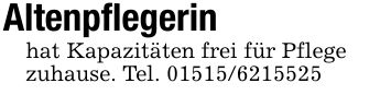Altenpflegerinhat Kapazitäten frei für Pflegezuhause. Tel. ***