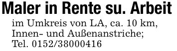 Maler in Rente su. Arbeitim Umkreis von LA, ca. 10 km,Innen- und Außenanstriche;Tel. ***