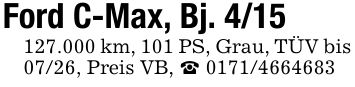Ford C-Max, Bj. ***.000 km, 101 PS, Grau, TÜV bis 07/26, Preis VB, _ ***
