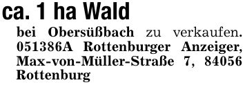 ca. 1 ha Wald bei Obersüßbach zu verkaufen. ***A Rottenburger Anzeiger, Max-von-Müller-Straße 7, 84056 Rottenburg