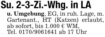Su. 2-3-Zi.-Whg. in LAu. Umgebung, EG, in ruh. Lage, m. Gartenant., HT (Katzen) erlaubt, ab sofort, bis 1.000 € WM,Tel. *** ab 17 Uhr