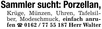 Sammler sucht: Porzellan,Krüge, Münzen, Uhren, Tafelsilber, Modeschmuck, einfach anrufen _ *** Herr Walter