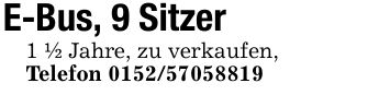 E-Bus, 9 Sitzer1 1/2 Jahre, zu verkaufen, Telefon ***