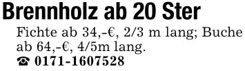Brennholz ab 20 SterFichte ab 34,-€, 2/3 m lang; Buche ab 64,-€, 4/5m lang._ ***