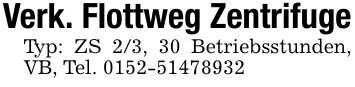 Verk. Flottweg ZentrifugeTyp: ZS 2/3, 30 Betriebsstunden, VB, Tel. ***