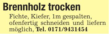 Brennholz trockenFichte, Kiefer, 1m gespalten,ofenfertig schneiden und liefern möglich, Tel. ***