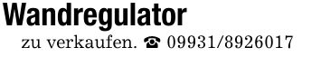 Wandregulator zu verkaufen. _ ***