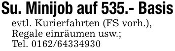 Su. Minijob auf 535.- Basisevtl. Kurierfahrten (FS vorh.),Regale einräumen usw.;Tel. ***