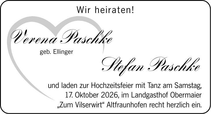 Wir heiraten! Verena Paschke geb. Ellinger Stefan Paschke und laden zur Hochzeitsfeier mit Tanz am Samstag, 17. Oktober 2026, im Landgasthof Obermaier 