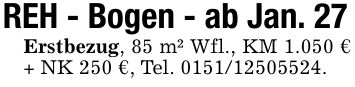 REH - Bogen - ab Jan. 27Erstbezug, 85 m² Wfl., KM 1.050 € + NK 250 €, Tel. ***.