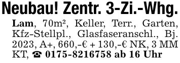 Neubau! Zentr. 3-Zi.-Whg.Lam, 70m², Keller, Terr., Garten, Kfz-Stellpl., Glasfaseranschl., Bj. 2023, A+, 660,-€ + 130,-€ NK, 3 MMKT, _ *** ab 16 Uhr